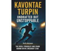KAVONTAE TURPIN Undrafted but Unstoppable: The Speed, Struggles and Spark Behind an NFL Breakout Star
