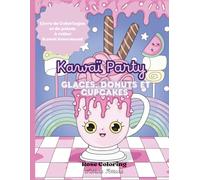 Kawaï party: glaces, donuts et cupcakes: Livre de coloriage et points à relier kawaii gourmand. Dessins mignons à colorier pour se détendre. Cupcakes, ... stress et amusants pour petits et grands!)