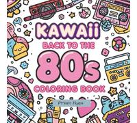 Kawaii 80s Vibes: Cute Retro Coloring Book for Kids, Teens & Adults - Fun 1980s Nostalgia with Music, Fashion, Toys, and Snacks: Adorable Retro 1980s ... Fashion, and Cute Snacks (Kawaii Series)