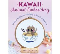 Kawaii Animal Embroidery: Learn to Embroider Stitching 12 Too-Cute Animals