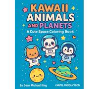 KAWAII ANIMALS AND PLANETS: A Cute Space Coloring Book (KAWAII ANIMALS: EASY & JOYFUL COLORING BOOKS FOR KIDS)
