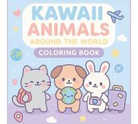Kawaii Animals Around the World: Cute Travel-Themed Coloring Book for Kids Ages 4-8 | 50 Fun International Scenes to Color (Kawaii Animals Coloring Series)