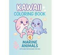 Kawaii Animals Coloring Book - Vol.4 Marine Animals: Cute Ocean Creatures and Sea Friends | Kawaii Coloring Book for Kids Ages 3-8 with Easy and Fun Designs (KAWAII ANIMALS COLORING BOOK SERIES)