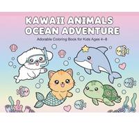 Kawaii Animals Ocean Adventure: Super Cute Coloring Book for Kids Ages 4-8 - 50 Adorable Underwater Scenes with Dolphins, Turtles, Mermaids & Sea ... ... - Super Cute and Fun Adventures for Kids!)