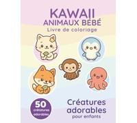 Kawaii - Animaux Bébé : Livre de coloriage mignon pour enfants (50 illustrations): 50 créatures adorables à colorier | Pages simples et relaxantes pour filles et garçons de 4 à 10 ans