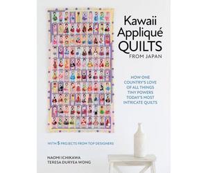 Kawaii Appliqué Quilts from Japan: How One Country’s Love of All Things Tiny Powers Today's Most Intricate Quilts (With 5 Projects from Top Designers)