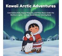 Kawaii Arctic Adventures: Cute Eskimo Kids, Happy Penguins, and Polar Bears Under the Northern Lights - A Cozy Kawaii Winter Coloring Book
