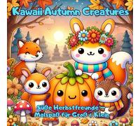 Kawaii Autumn Creatures: Herbstliches Kawaii & Cozy Malbuch mit 40 Motiven - für Kinder, Jugendliche und Erwachsene zum Entspannen