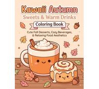 Kawaii Autumn Sweets and Warm Drinks Coloring Book: Cute Fall Desserts, Cozy Beverages, and Relaxing Food Aesthetic Pages for Teens and Adults (The Whimsical Fall & Spooky-Cute Activity Collection)