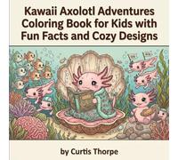 Kawaii Axolotl Adventures Coloring Book for Kids with Fun Facts and Cozy Designs