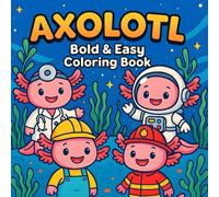 kawaii axolotl: Bold & Easy Coloring Book for kids Ages 4-8, Featuring Adorable Axolotls & Underwater Fun