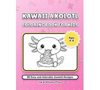 Kawaii Axolotl Coloring Book for Kids: 80 Easy and Adorable Axolotl Designs for Kids Ages 4-8: Super Cute Kawaii Sea Creatures for Creative Fun and Relaxation