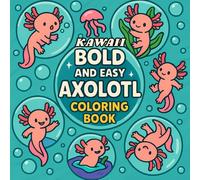 Kawaii Axolotl Coloring Book: Fun and Easy Underwater Coloring Pages for Kids, Teens, and Adults