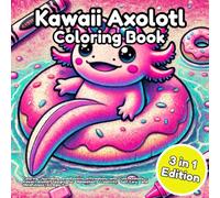 Kawaii Axolotl: Coloring, Journaling, and Positive Affirmations with Cute Axolotls - Kawaii Animal Designs for Relaxation, Creativity, Self-Care, and Mindfulness | All Ages Fun