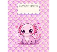 Kawaii Axolotl Composition Notebook - Wide Ruled: 120 Pages of Creative Writing for Girls with Mirrored Layout. Perfect for School and Gifts