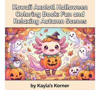 Kawaii Axolotl Halloween Coloring Book: Fun and Relaxing Autumn Scenes