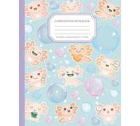 Kawaii Axolotls Composition Notebook: Blank Lined, College Ruled, 120 Pages, Aquatic Pattern with Bubbles, Journal for School, Writing, Notes, or Sketching