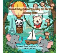 Kawaii Baby Animals Traveling The World: Adorable Global Adventures to Color For Kids Ages 4-10
