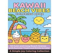 Kawaii Beach Vibes Coloring Book: 50 Cute and Cozy Beach Scenes with Summer Treats and Drinks to Color
