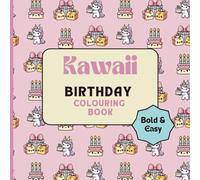 Kawaii Birthday Colouring Book Bold and Easy: Color in your Cutie Animals, Food & Friends and join in the Hygge Birthday Celebrations! (Kawaii Coloring Books)