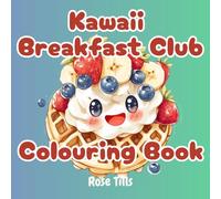Kawaii Breakfast Club Colouring Book: Cute Food Fun - A Breakfast-Themed Colouring Adventure!