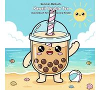 Kawaii Bubble Tea: Sommergeschichte & Malbuch: Für Erwachsene & Kinder: 36 Ausmalbilder, 21.59 x 21.59 cm - Tauche ein in ein süßes Bubble Tea Sommer-Abenteuer!