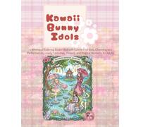 Kawaii Bunny Idols: A Whimsical Coloring Book Filled with Cute Rabbit Girls, Charming Idol Performances, Lovely Costumes, Flowers, and Magical Moments for Adults (adult coloring book for women)