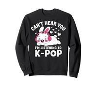 Kawaii Bunny KPop Can't Hear You Listening To K Pop Girl Sweatshirt