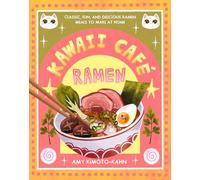 Kawaii Café Ramen: Classic, Fun, and Delicious Ramen Meals to Make at Home