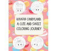 Kawaii Candyland Coloring Book for Kids and Teens: Cute Sweets, Desserts & Candy Fun: Adorable candy, desserts, and kawaii characters to color