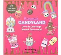 Kawaii Candyland - Livre de Coloriage Kawaii Gourmand: Mon Univers Kawaii Sucré - Livre de Coloriage et Détente (Coloriages anti stress et amusants pour petits et grands!)