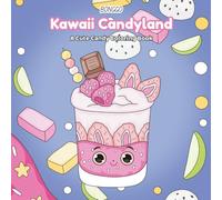 Kawaii Candyland: Magical Treats Await Your Colors: Explore a World of Friendship and Fun Through Coloring