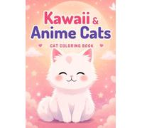 Kawaii Cat Coloring Book: 120 Cute Anime & Chibi Cat Coloring Pages for Kids, Teens and Adults - Adorable Kittens for Relaxation and Stress Relief