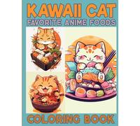 Kawaii Cat Coloring Book for Kids and Adults: Cute Kittens with Favorite Anime Foods ( Ramen, Sushi, ..) Coloring Pages in Japanese Chibi Manga Art Style