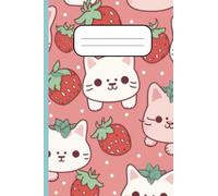 Kawaii Cats and Strawberries Notebook: Kawaii Cat Adventures: Sweet Strawberry Dreams