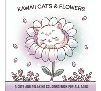 Kawaii Cats & Flowers Coloring Book: A Cute and Relaxing Coloring Pages for Stress Relief, Art Therapy, and Mindfulness (Volume 1) (The Kawaii Cat Garden Series)