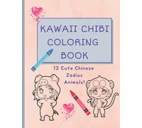Kawaii Chibi Coloring Book: 12 Cute Chinese Zodiac Animals!