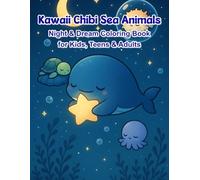 Kawaii Chibi Sea Animals Night & Dream Coloring Book Cute Underwater Bedtime Scenes for Kids, Teens, and Adults: 40 Relaxing Bedtime & Fantasy Underwater Coloring Pages