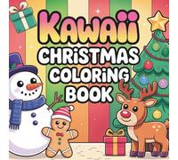 Kawaii Christmas Coloring Book for Kids Ages 3-8: Cute Santa, Reindeer, Snowman and Holiday Friends - Adorable Easy Coloring Pages for a Sweet and Magical Christmas