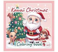 Kawaii Christmas Coloring Book: Kawaii Christmas Coloring Book For All ages!: 40 Fun Coloring Pages Of Cute Christmas Scenes