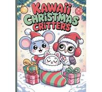 Kawaii Christmas Critters: Cozy Christmas Scenes Featuring the Cutest Creatures