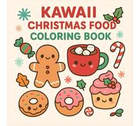 Kawaii Christmas Food Coloring Book: Cute Holiday Treats, Gingerbread Cookies, and Festive Desserts to Color and Enjoy