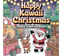 Kawaii Christmas Magic: A Cute and Relaxing Holiday Coloring Book for Adults Who Love All Things Adorable