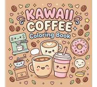 Kawaii Coffee Coloring Book: Cute Fun Pages Kids Easy Relaxing Activities Adorable Cups Latte Donut Sweets Beginners