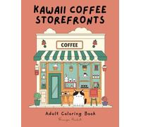Kawaii Coffee Storefronts Coloring Book: A Bold and Easy Coloring Book for Adults, Stress Relief Coloring, Urban Sketch, Kawaii Coloring (Storefront Coloring)