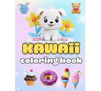 Kawaii Coloring Book: Adorable and Cute Coloring pages with Kawaii Animals, Tasty Sweet Treats & Fast Food Fun for Kids and Grown-ups: (Kawaii Coloring Book)