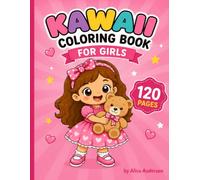 Kawaii Coloring Book for Girls Ages 2-8: 120 Cute and Easy Coloring Pages with Thick Lines and Big Spaces for Kids: Cute Kawaii Coloring Pages for Girls, Toddlers, Preschoolers and Early Learners