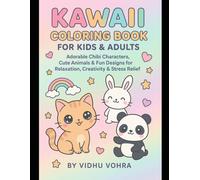 Kawaii Coloring Book for Kids & Adults: Adorable Chibi Characters, Cute Animals & Fun Designs for Relaxation, Creativity & Stress Relief,Cute Japanese ... & Designs for Relaxation and Stress Relief