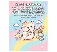 Kawaii Coloring Fun: 50 Delightfully Cute & Easy Pages of Adorable Designs for Relaxation, Creativity, and Fun - Perfect for Kids, Adults, and Anyone Who Loves Cute Art!