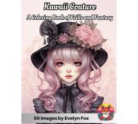 Kawaii Couture: A Coloring Book of Frills & Fantasy: 50 Enchanting Images of Beautiful Girls and Cute Anime Elegance: Vintage Victorian Fashion Meets ... Bows, Embracing Harajuku Dreams and Fantasy